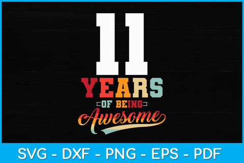 11 Years Of Being Awesome Gifts 11 Years Old 11th Birthday Svg Design SVG artprintfile 