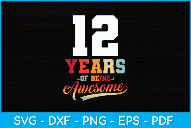 12 Years Of Being Awesome Gifts 12 Years Old 12th Birthday Svg Design SVG artprintfile 