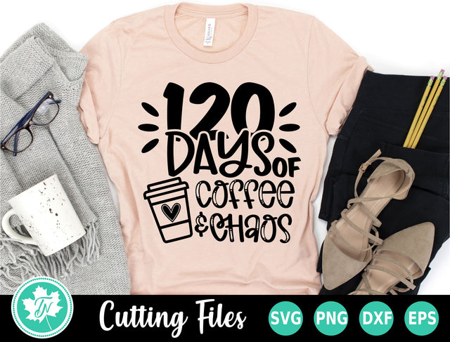 120 Days of School SVG | 120 Days of Coffee and Chaos SVG TrueNorthImagesCA 
