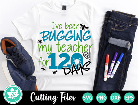 120 Days of School SVG | Bugging my Teacher for 120 Days SVG TrueNorthImagesCA 