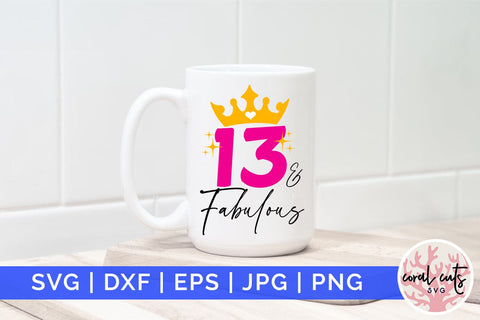 13 & fabulous - Birthday SVG EPS DXF PNG Cutting File SVG CoralCutsSVG 