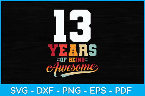 13 Years Of Being Awesome Gifts 13 Years Old 13th Birthday Svg Design SVG artprintfile 