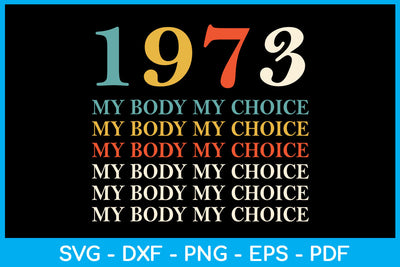1973 My Body My Choice Trending SVG PNG PDF Cut File SVG Creativedesigntee 