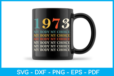 1973 My Body My Choice Trending SVG PNG PDF Cut File SVG Creativedesigntee 