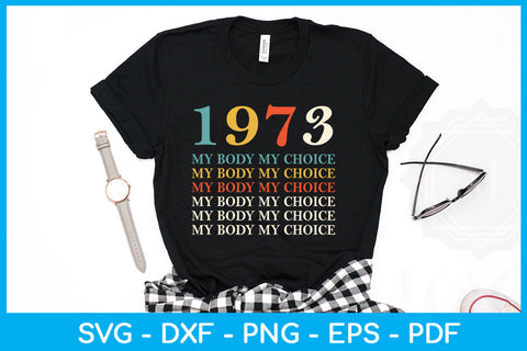 1973 My Body My Choice Trending SVG PNG PDF Cut File SVG Creativedesigntee 