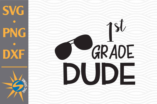 1st Grade Dude SVG, PNG, DXF Digital Files Include SVG SVGStoreShop 