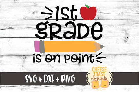 1st Grade Is On Point - Pencil Back to School SVG PNG DXF Cut Files SVG Cheese Toast Digitals 