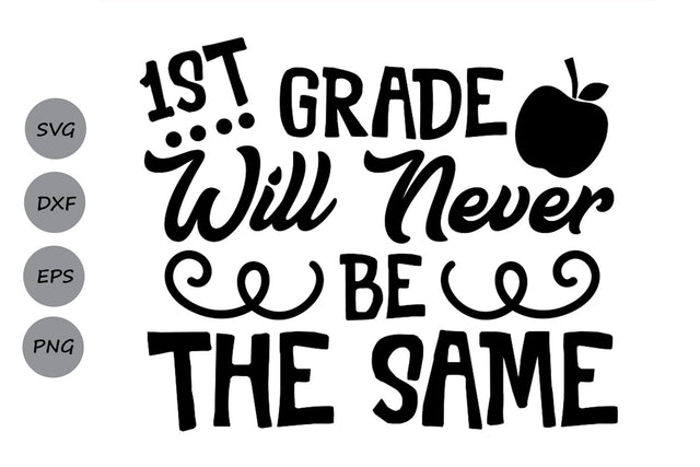 1st Grade Will Never Be The Same| School Saying SVG and DXF Cutting Files SVG CosmosFineArt 