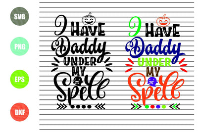 2 Styles I Have Daddy Under My Spell - Halloween SVG PNG DXF EPS Cut Files SVG Artstoredigital 