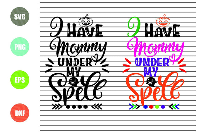 2 Styles I Have Mommy Under My Spell - Halloween SVG PNG DXF EPS Cut Files SVG Artstoredigital 
