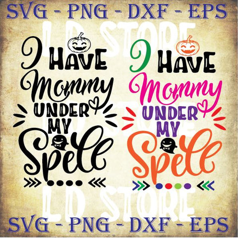 2 Styles I Have Mommy Under My Spell - Halloween SVG PNG DXF EPS Cut Files SVG Artstoredigital 