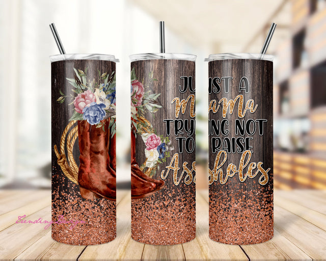 20 oz Skinny Tumbler Cowboy boots Rose Gold Floral Just Mama Not Raise Assholes Sublimation Design Digital Download Sublimation TrendingDesign 