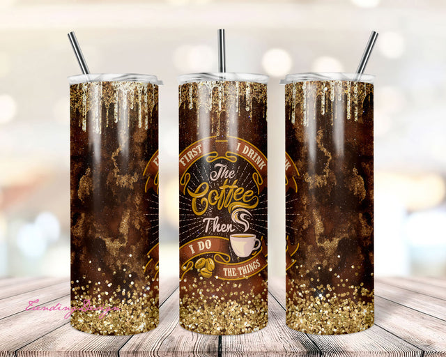 20 oz Skinny Tumbler Sublimation Designs, Coffee Tumbler, First I Drink The Coffee Sublimation Tumbler Sublimation TrendingDesign 
