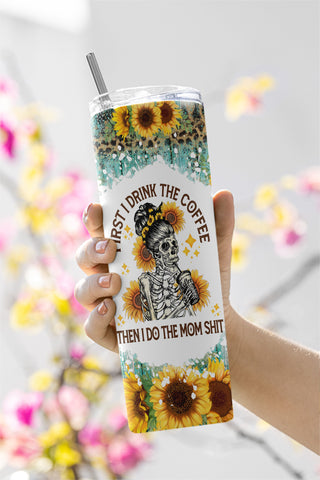 20 oz Skinny Tumbler Sublimation Designsr, Coffee Lover PNG, Coffee Tumbler, First I Drink The Coffee Sublimation Tumble Sublimation CaldwellArt 