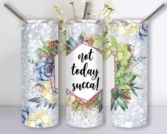 20 oz Skinny Tumbler Sublimation Glitter Succulent Straight Not Today Succa Design Digital Download PNG tumblers Sublimation PixelChick 
