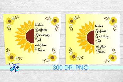 20 oz Tumbler Seamless Sublimation Wrap - be like a Sunflower Stand strong. Tall and follow the sun. Sublimation Family Creations 