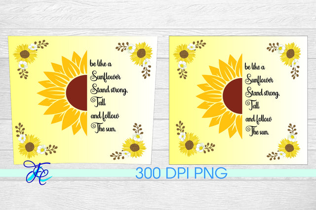 20 oz Tumbler Seamless Sublimation Wrap - be like a Sunflower Stand strong. Tall and follow the sun. Sublimation Family Creations 