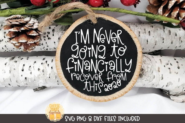 2020 Christmas Ornament SVG | I'm Never Going To Financially Recover From This SVG Cheese Toast Digitals 