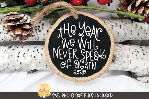 2020 Christmas Ornament SVG | The Year We Will Never Speak of Again SVG Cheese Toast Digitals 