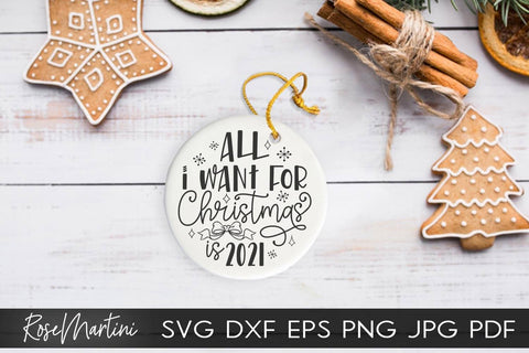 2020 Christmas Ornaments All I Want For Christmas Is 2021 SVG file for cutting machines Cricut Silhouette SVG PNG Christmas Commemorative SVG RoseMartiniDesigns 