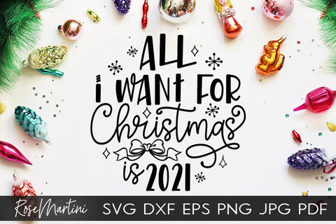2020 Christmas Ornaments All I Want For Christmas Is 2021 SVG file for cutting machines Cricut Silhouette SVG PNG Christmas Commemorative SVG RoseMartiniDesigns 