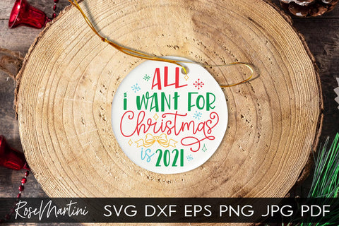 2020 Christmas Ornaments All I Want For Christmas Is 2021 SVG file for cutting machines Cricut Silhouette SVG PNG Christmas Commemorative SVG RoseMartiniDesigns 