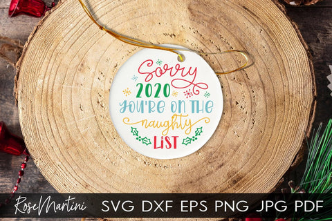 2020 Christmas Ornaments Sorry 2020 You're On The Naughty List SVG file for cutting machines Cricut Silhouette SVG PNG Christmas Commemorative SVG RoseMartiniDesigns 