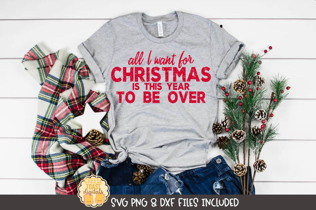 2020 Christmas SVG | All I Want For Christmas Is This Year To Be Over SVG Cheese Toast Digitals 