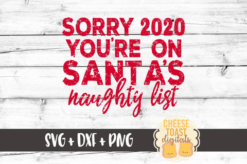 2020 Christmas SVG | Sorry 2020 You're On Santa's Naughty List SVG Cheese Toast Digitals 