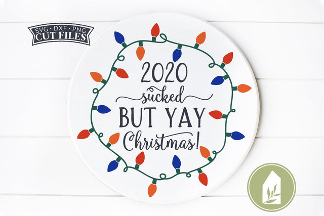 2020 Sucked But Yay Christmas SVG Files | Round Sign SVG SVG LilleJuniper 