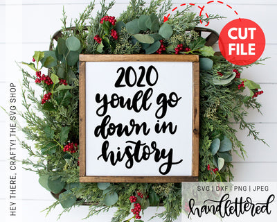 2020 You'll go Down in History SVG Hey There, Crafty! 