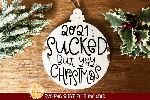 2021 Christmas Ornament SVG | 2021 Sucked But Yay Christmas SVG Cheese Toast Digitals 