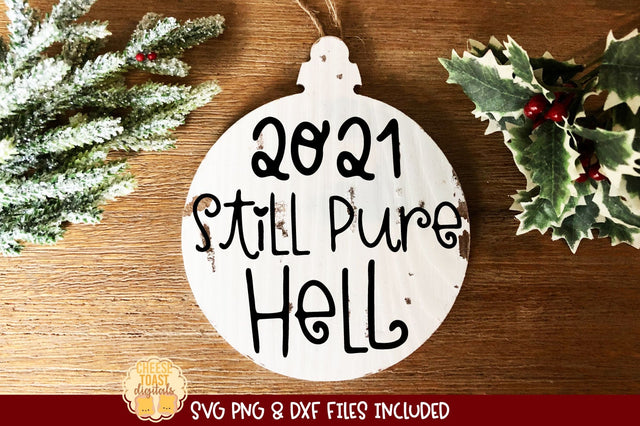 2021 Christmas Ornament SVG | Still Pure Hell SVG Cheese Toast Digitals 