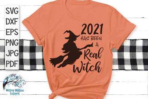 2021 Has Been A Real Witch SVG SVG Wispy Willow Designs 