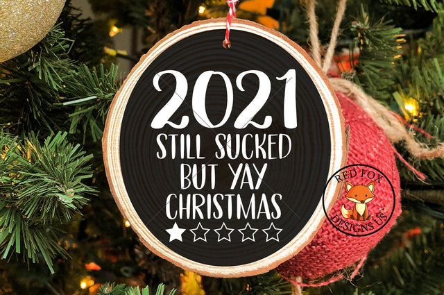 2021 Still Sucked But Yay Christmas Christmas Ornament SVG SVG RedFoxDesignsUS 