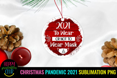 2021 To Wear or Not -Christmas Ornament Sublimation Pandemic Sublimation Happy Printables Club 