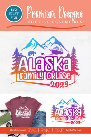 2023 Alaska Family Cruise svg - Alaska SVG vacation or Trip Design SVG SVG Cut File 