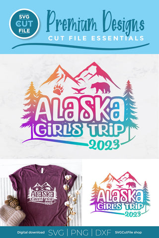 2023 Alaska Girls Trip svg - Alaska SVG vacation or Trip Design SVG SVG Cut File 