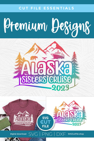 2023 Alaska Sisters' Cruise svg - Alaska SVG vacation or Trip Design SVG SVG Cut File 