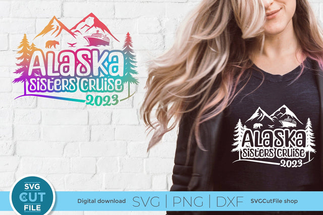 2023 Alaska Sisters' Cruise svg - Alaska SVG vacation or Trip Design SVG SVG Cut File 