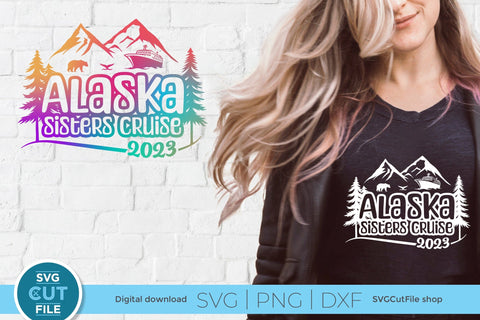 2023 Alaska Sisters' Cruise svg - Alaska SVG vacation or Trip Design SVG SVG Cut File 