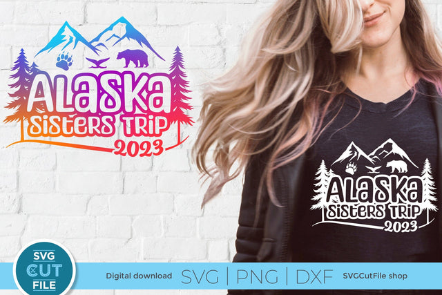 2023 Alaska Sisters' Trip svg - Alaska SVG vacation or Trip Design SVG SVG Cut File 