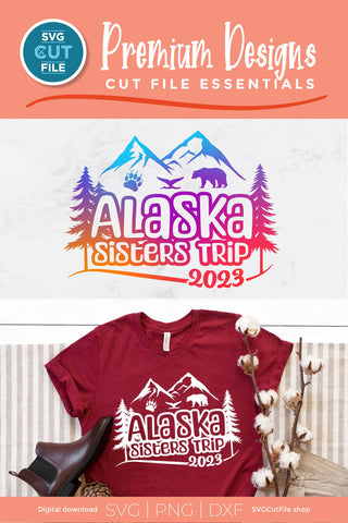 2023 Alaska Sisters' Trip svg - Alaska SVG vacation or Trip Design SVG SVG Cut File 
