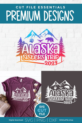 2023 Alaska Sisters' Trip svg - Alaska SVG vacation or Trip Design SVG SVG Cut File 