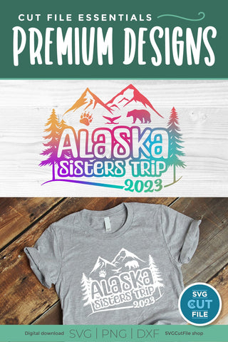 2023 Alaska Sisters' Trip svg - Alaska SVG vacation or Trip Design SVG SVG Cut File 