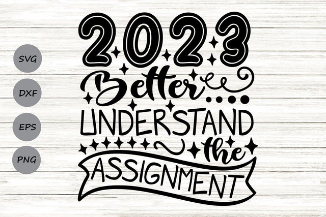 2023 Better Understand the Assignment| New Year's Eve SVG Cutting Files. SVG CosmosFineArt 