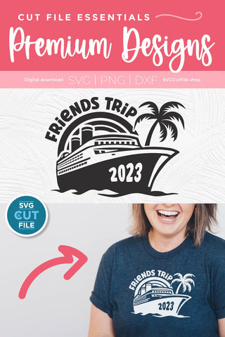 2023 Friends Cruise svg - Cruise SVG vacation or Trip Design SVG SVG Cut File 