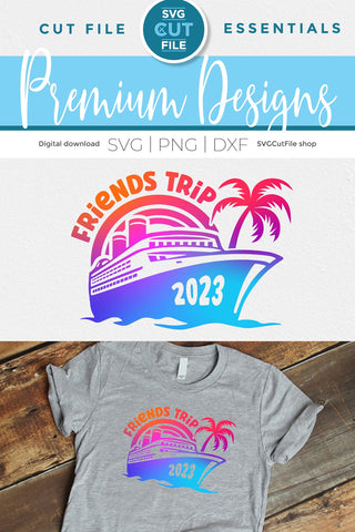 2023 Friends Cruise svg - Cruise SVG vacation or Trip Design SVG SVG Cut File 