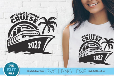 2023 Mother Daughter Cruise svg - Cruise SVG vacation or Trip Design SVG SVG Cut File 