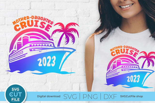 2023 Mother Daughter Cruise svg - Cruise SVG vacation or Trip Design SVG SVG Cut File 